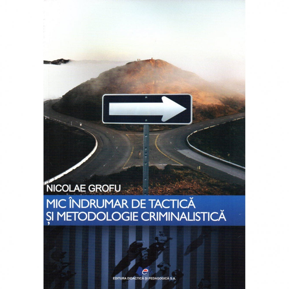 Mic indrumar de tactica si metodologie criminalistica, autor Nicolae Grofu
