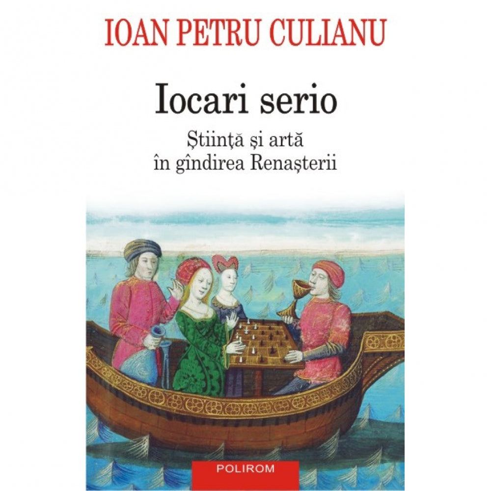 Iocari serio. Stiinta si arta in gindirea Renasterii - Ioan Petru Culianu