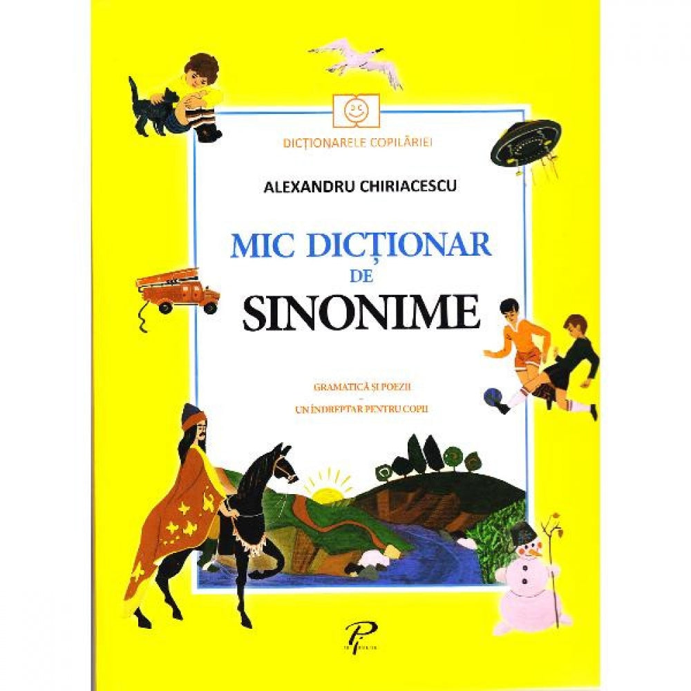 Mic dictionar de sinonime. Gramatica si poezii - Alexandru Chiriacescu