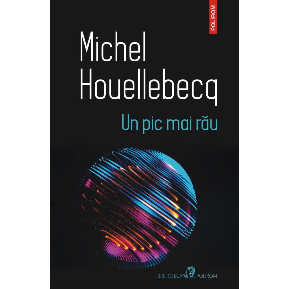 Un pic mai rau - Michel Houellebecq
