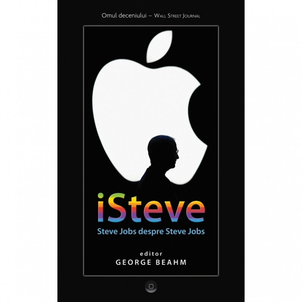 ISteve - Steve Jobs despre Steve Jobs - George Beahm