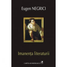 Încarcă imaginea în vizualizatorul Galerie, Imanenta literaturii - Eugen Negrici
