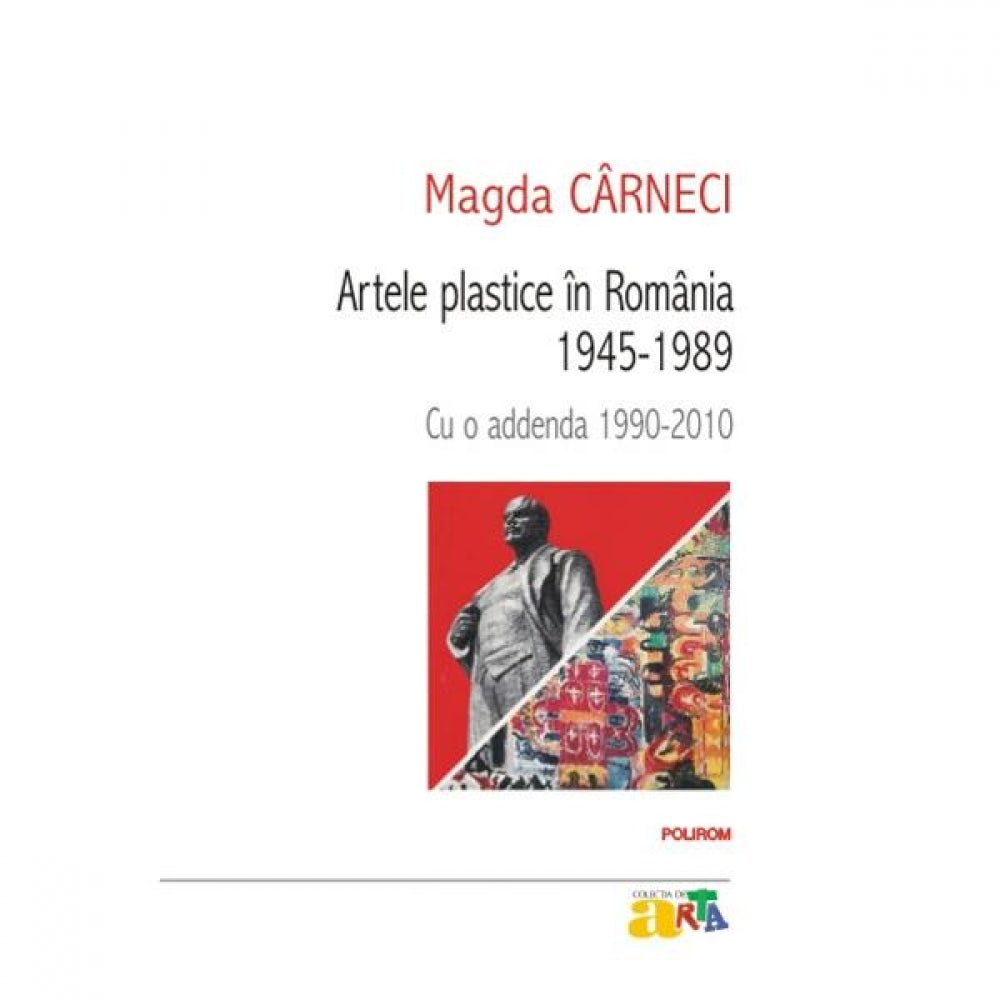Artele plastice in Romania 1945-1989 - Magda Carneci