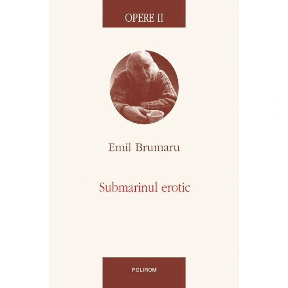 Opere II. Submarinul erotic - Emil Brumaru