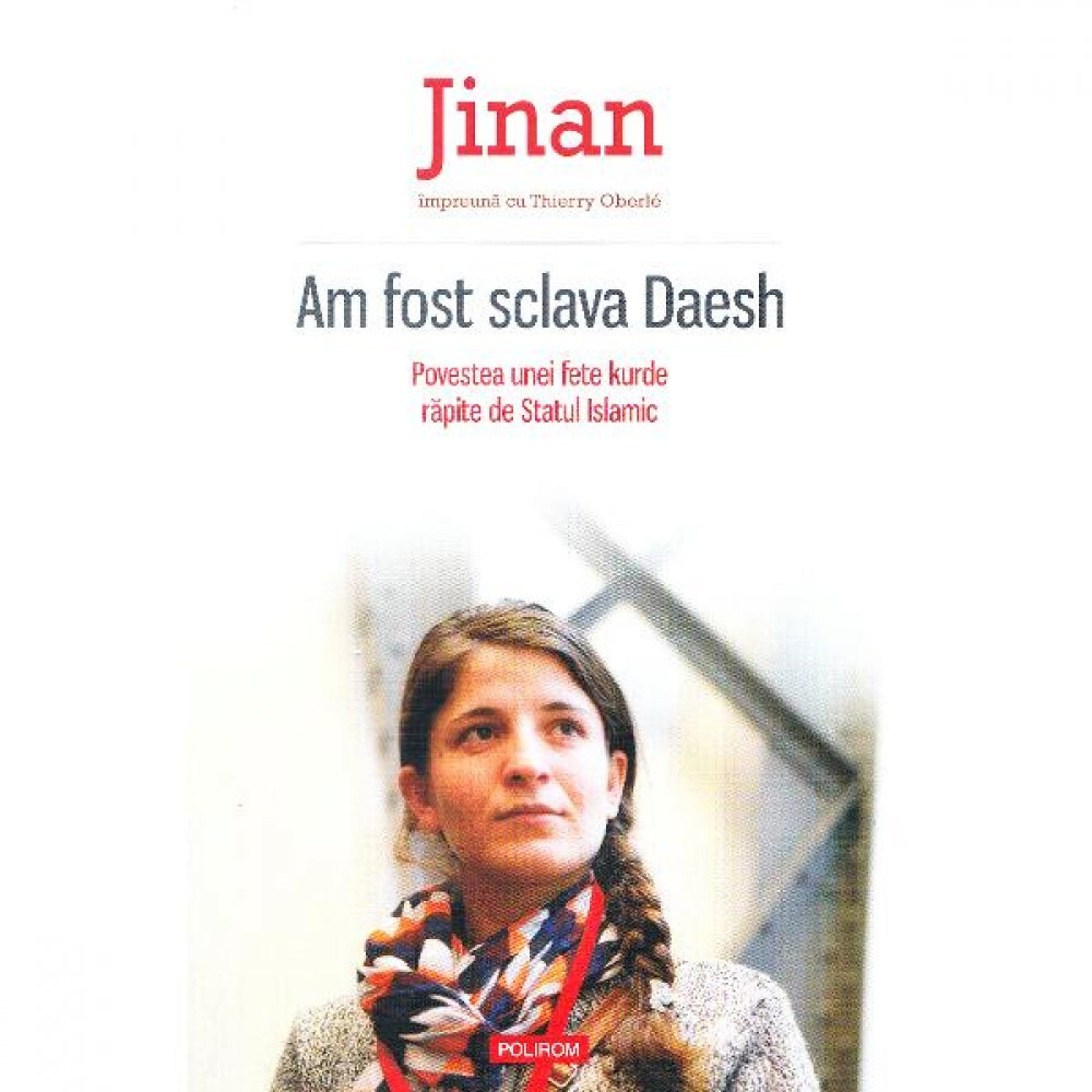 Am fost sclava Daesh. Povestea unei fete - Jinan, Thierry Oberl?