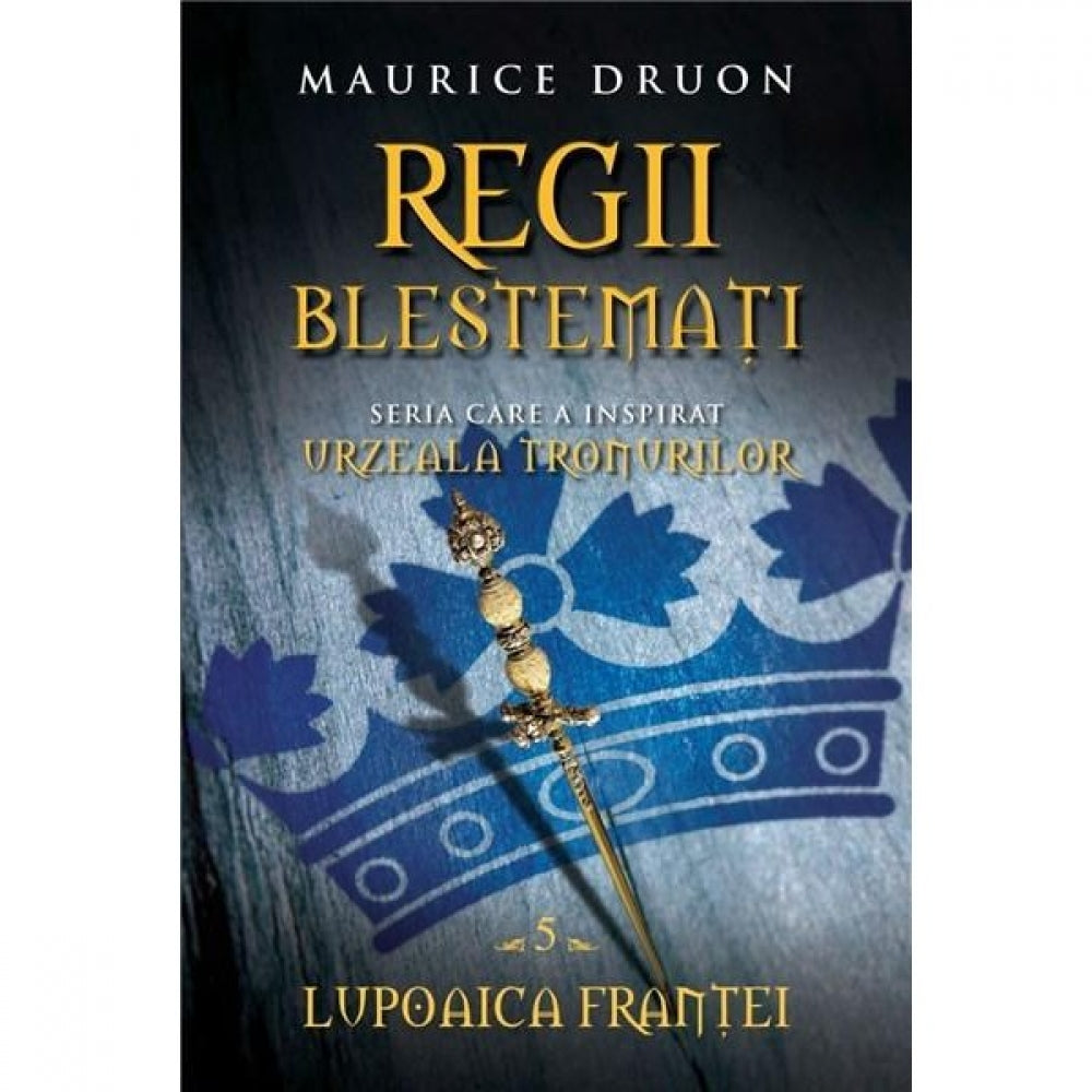 Regii blestemati. Lupoaica Frantei (vol. 5) - Maurice Druon