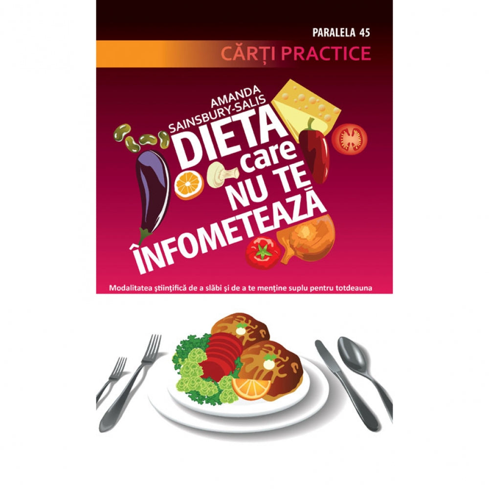 Dieta care nu te infometeaza. Cum sa slabesti in mod stiintific si sa te mentii suplu pentru totdeauna