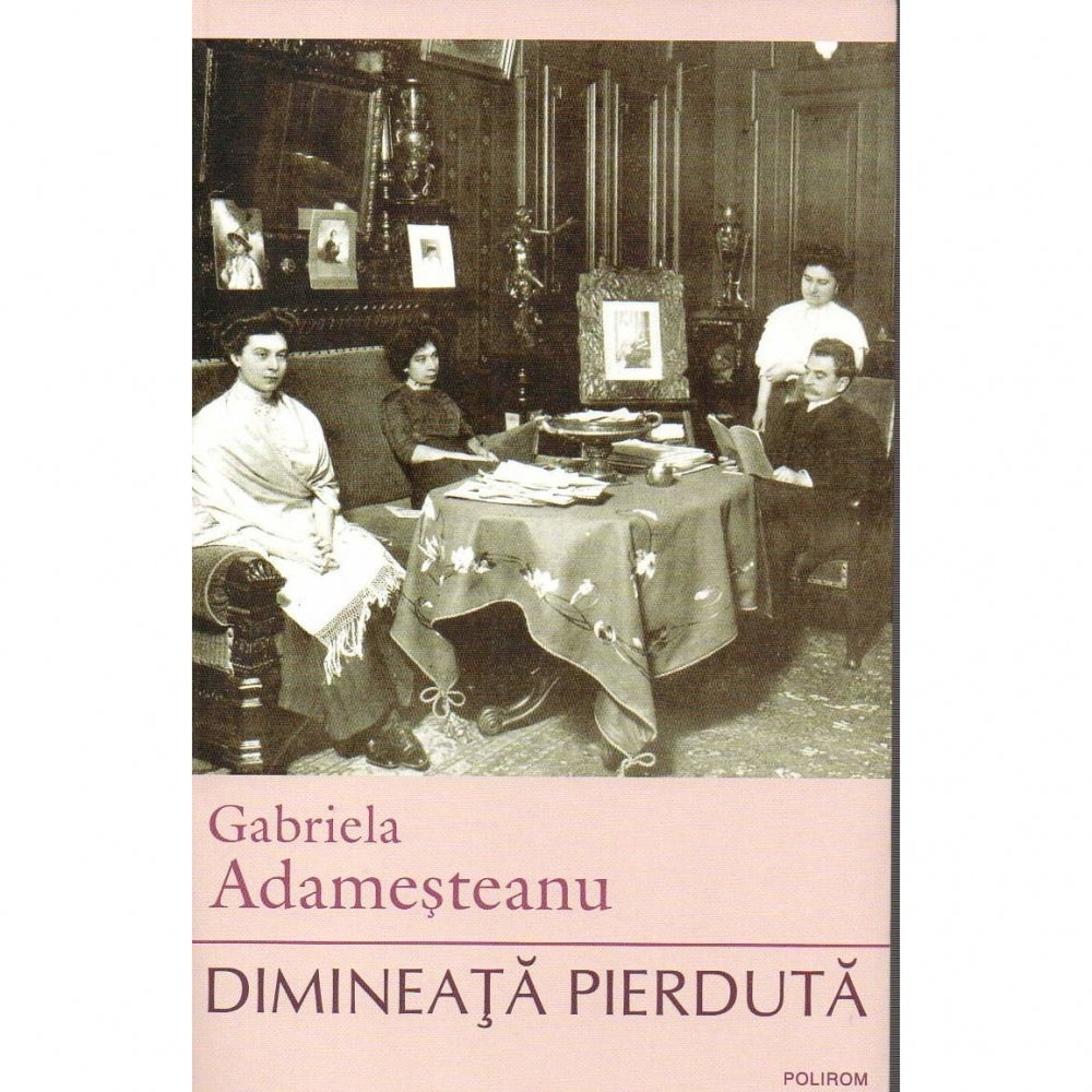 Dimineata pierduta, autor Gabriela Adamesteanu