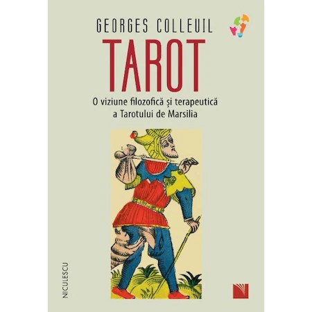 Tarot. O viziune filozofica si terapeutica a Tarotului de Marsilia, Georges Colleuil
