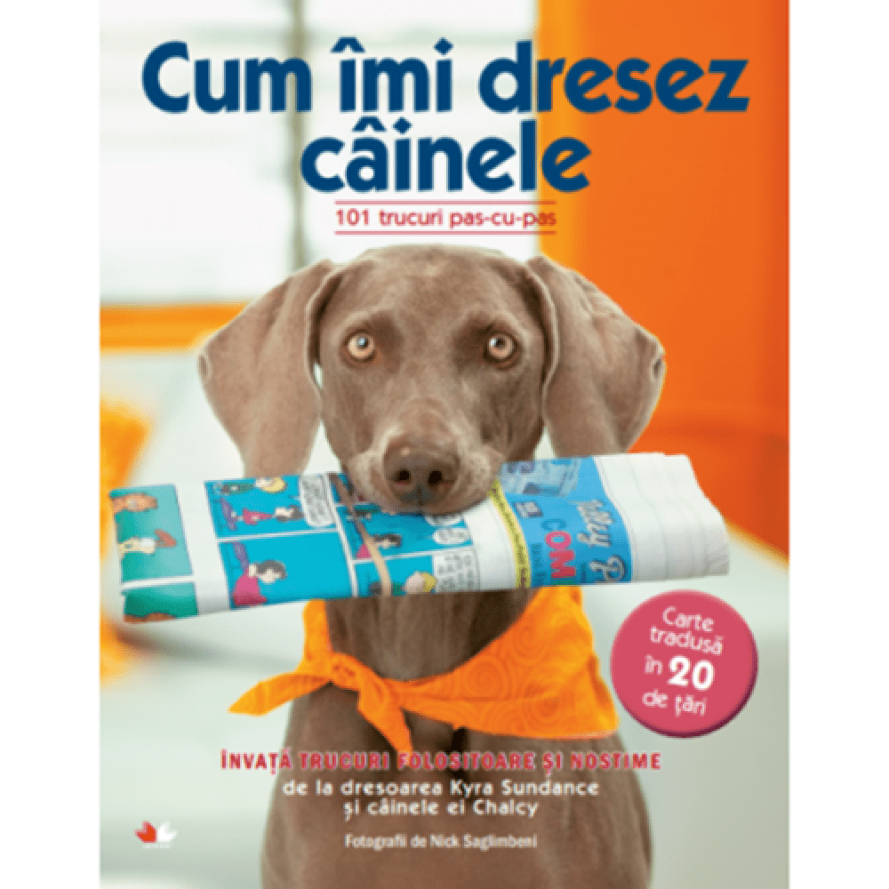 Cum imi dresez cainele. 101 Trucuri pas-cu-pas