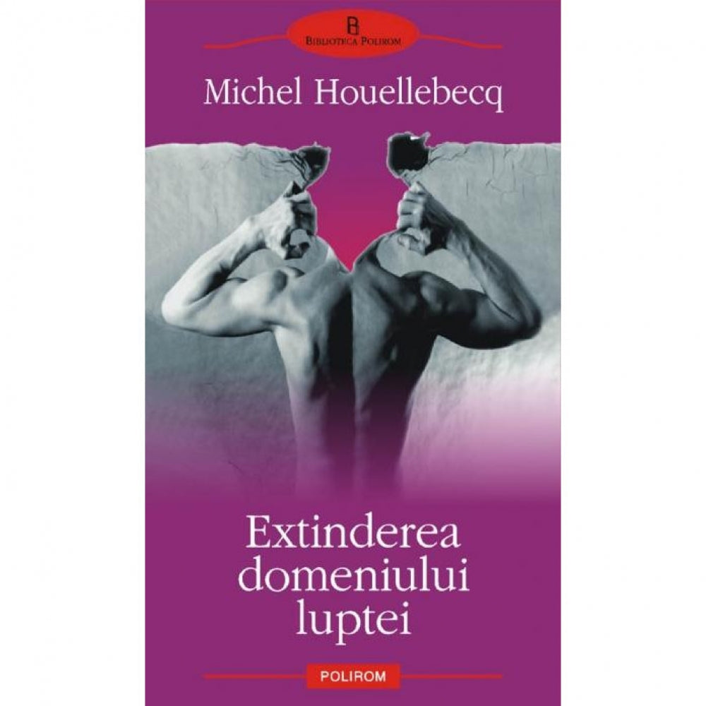Extinderea domeniului luptei - Michel Houellebecq