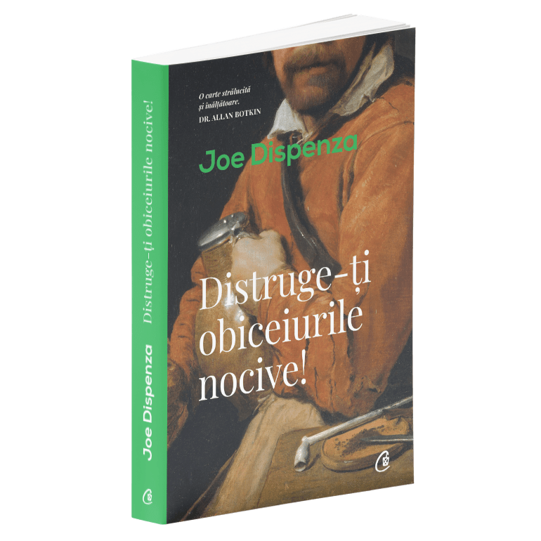 Distruge-ti obiceiurile nocive! Ed a II a, Joe Dispenza