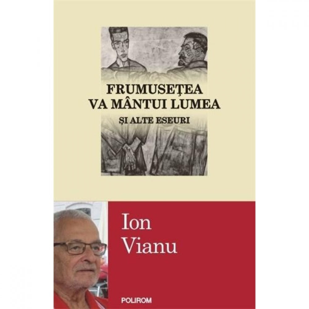 Frumusetea va mantui lumea si alte eseuri - Ion Vianu