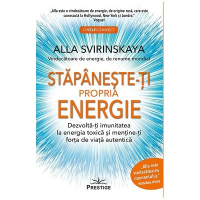 Stapaneste-ti propria energie. Dezvolta-ti imunitatea la energia toxica si mentine-ti forta de viata autentica - Alla Svirinskaya